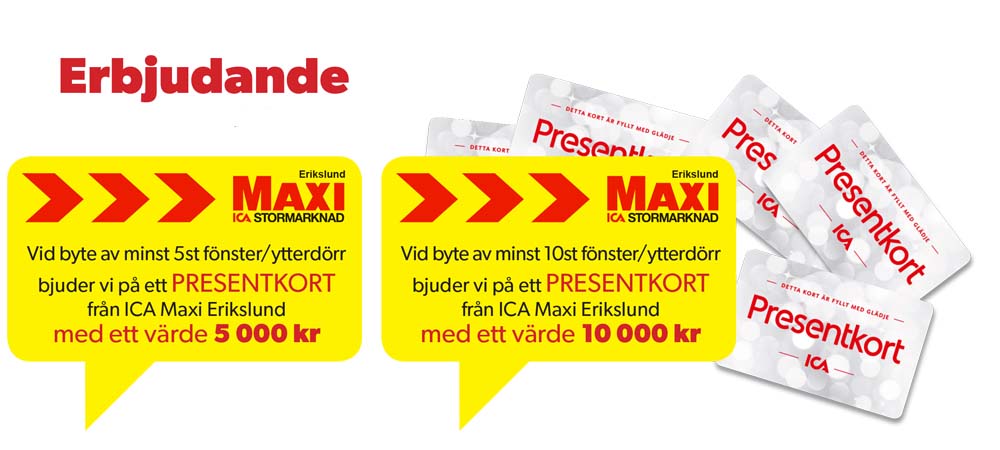 Vid byte av minst 5st fönster/ytterdörr bjuder vi på ett PRESENTKORT från ICA Maxi Erikslund med ett värde 5 000 kr